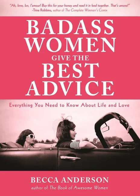 Badass Women Give the Best Advice: Everything You Need to Know about Love and Life (Feminst Affirmation Book, Gift for Women, from the Bestselling Aut - Paperback