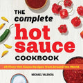 The Complete Hot Sauce Cookbook: 60 Fiery Hot Sauce Recipes from Around the World - Paperback