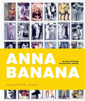 Anna Banana: 45 Years of Fooling Around with A. Banana - Hardcover
