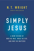 Simply Jesus: A New Vision of Who He Was, What He Did, and Why He Matters - Hardcover