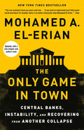 The Only Game in Town: Central Banks, Instability, and Recovering from Another Collapse - Paperback