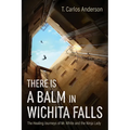 There Is a Balm in Wichita Falls - Hardcover