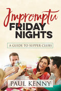 Impromptu Friday Nights: A Guide to Supper Clubs - Paperback