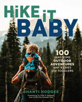 Hike It Baby: 100 Awesome Outdoor Adventures with Babies and Toddlers - Paperback