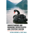 Understanding and Managing Sophisticated and Everyday Racism: Implications for Education and Work - Paperback
