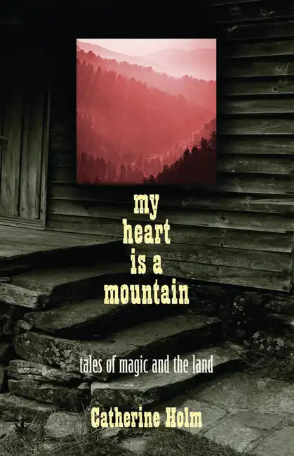 My Heart Is a Mountain: Tales of Magic and the Land - Paperback