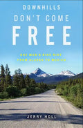 Downhills Don't Come Free: One Man's Bike Ride from Alaska to Mexico - Paperback