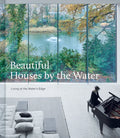 Beautiful Houses by the Water: Living at the Water's Edge - Hardcover