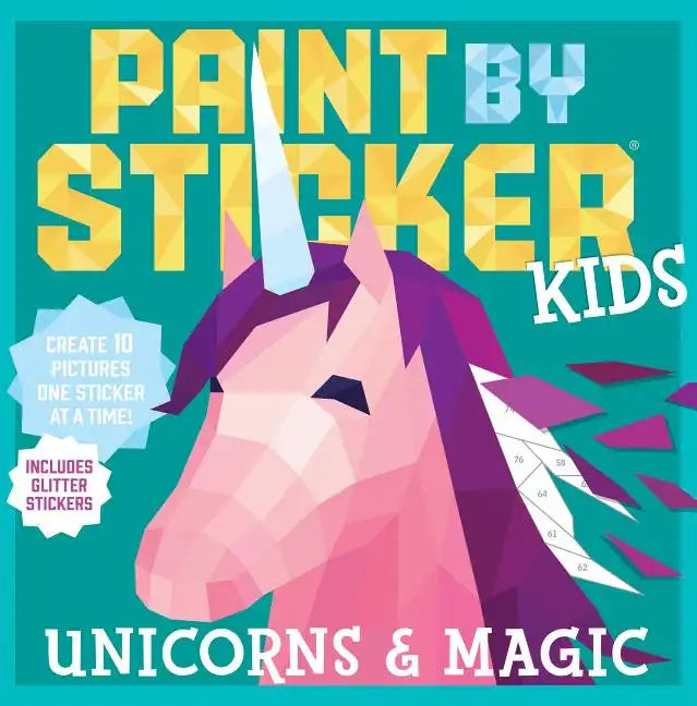 Paint by Sticker Kids: Unicorns & Magic: Create 10 Pictures One Sticker at a Time! Includes Glitter Stickers - Paperback