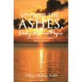 Up from the Ashes, Finding Hope and Purpose: How to Rise Up and Embrace Your Resilience - Paperback