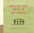 When My Dad Went to the Jungle - Hardcover