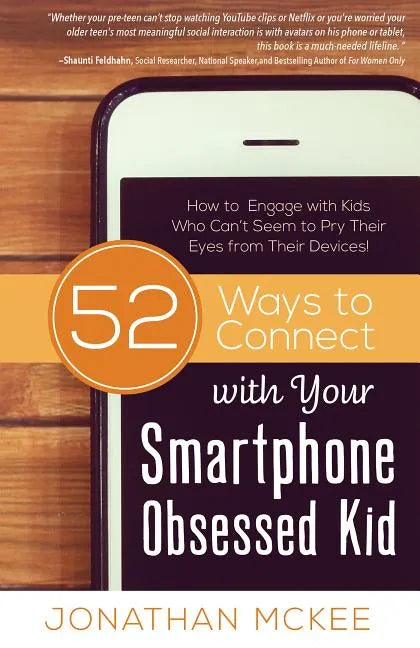 52 Ways to Connect with Your Smartphone Obsessed Kid: How to Engage with Kids Who Can't Seem to Pry Their Eyes from Their Devices! - Paperback
