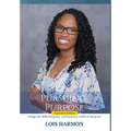 Pursuing Purpose: Living Life With Purpose, On Purpose, and For Purpose - Hardcover