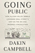 Going Public: How Silicon Valley Rebels Loosened Wall Street's Grip on the IPO and Sparked a Revolution - Hardcover