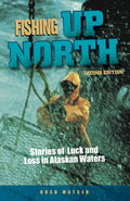 Fishing Up North: Stories of Luck and Loss in Alaskan Waters - Paperback