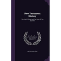 New Testament History: The Life Of Christ And The Work Of The Apostles - Hardcover