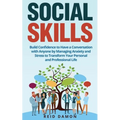 Social Skills: Build Confidence to Have a Conversation with Anyone by Managing Anxiety and Stress to Transform Your Personal and Prof - Paperback