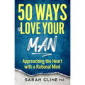 50 Ways to Love Your Man: Approaching the Heart With a Rational Mind - Paperback