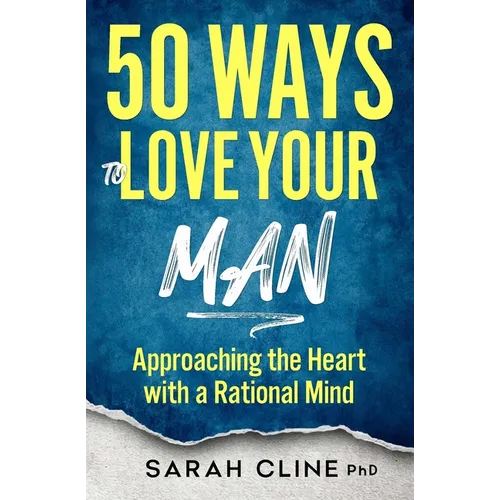 50 Ways to Love Your Man: Approaching the Heart With a Rational Mind - Paperback