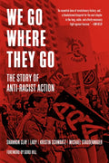 We Go Where They Go: The Story of Anti-Racist Action - Hardcover
