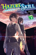 Hazure Skill: The Guild Member with a Worthless Skill Is Actually a Legendary Assassin, Vol. 5 (Light Novel): Volume 5 - Paperback