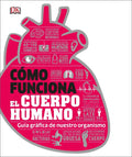 Cómo Funciona El Cuerpo Humano (How the Body Works): Guía Gráfica de Nuestro Organismo - Hardcover