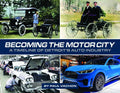 Becoming the Motor City: A Timeline of Detroit's Auto Industry - Hardcover
