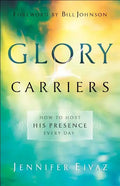 Glory Carriers: How to Host His Presence Every Day - Paperback
