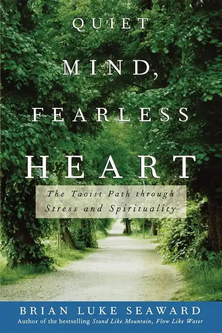Quiet Mind, Fearless Heart: The Taoist Path Through Stress and Spirituality - Hardcover
