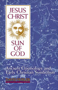 Jesus Christ, Sun of God: Ancient Cosmology and Early Christian Symbolism - Paperback