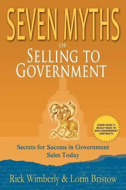 Seven Myths of Selling to Government: Secrets for Success in Government Sales Today - Paperback