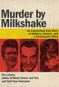 Murder by Milkshake: An Astonishing True Story of Adultery, Arsenic, and a Charismatic Killer - Paperback