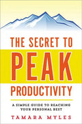 The Secret to Peak Productivity: A Simple Guide to Reaching Your Personal Best - Paperback