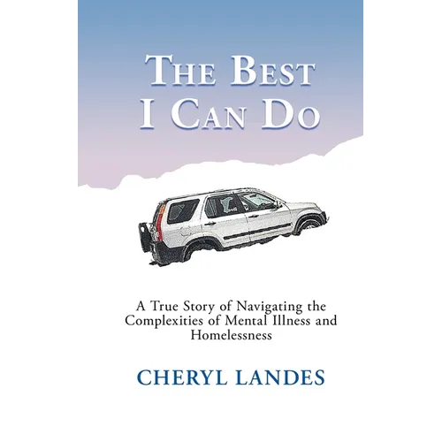 The Best I Can Do: A True Story of Navigating the Complexities of Mental Illness and Homelessness - Paperback