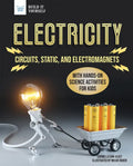 Electricity: Circuits, Static, and Electromagnets with Hands-On Science Activities for Kids - Hardcover