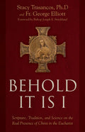 Behold It Is I: Scripture, Tradition, and Science on the Real Presence of Christ in the Eucharist - Hardcover