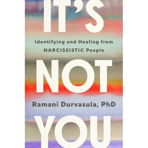 It's Not You: Identifying and Healing from Narcissistic People - Hardcover