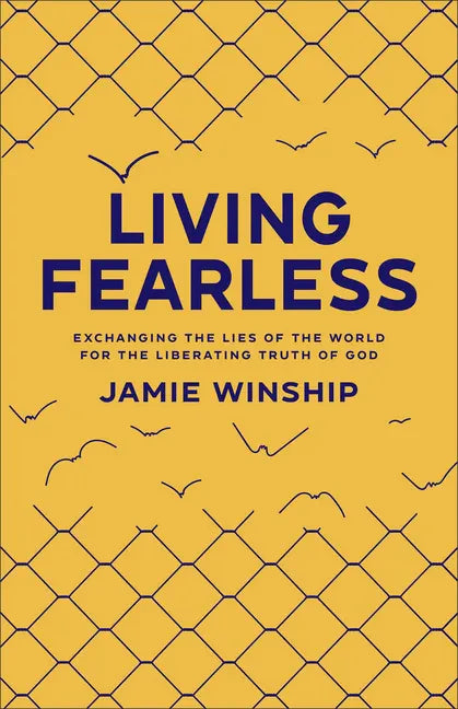 Living Fearless: Exchanging the Lies of the World for the Liberating Truth of God /]Cjamie Winship - Paperback
