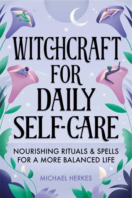 Witchcraft for Daily Self-Care: Nourishing Rituals and Spells for a More Balanced Life - Paperback