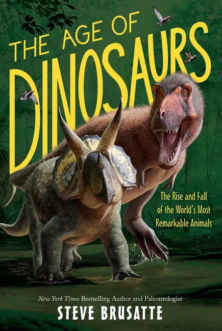 The Age of Dinosaurs: The Rise and Fall of the World's Most Remarkable Animals - Paperback