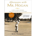 Afternoons with Mr. Hogan: A Boy, a Golf Legend, and the Lessons of a Lifetime - Paperback