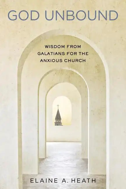 God Unbound: Wisdom from Galatians for the Anxious Church - Paperback