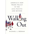 Walking Out: America's New Trade Policy in the Asia-Pacific and Beyond - Paperback