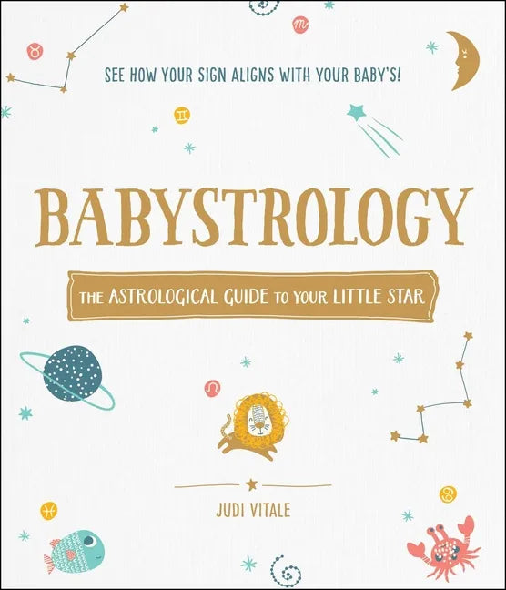 Babystrology: The Astrological Guide to Your Little Star - Hardcover