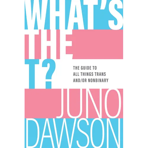What's the T?: The Guide to All Things Trans And/Or Nonbinary - Paperback
