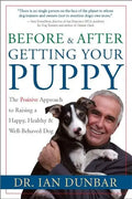 Before and After Getting Your Puppy: The Positive Approach to Raising a Happy, Healthy, and Well-Behaved Dog - Hardcover