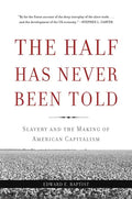 The Half Has Never Been Told: Slavery and the Making of American Capitalism - Paperback