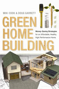 Green Home Building: Money-Saving Strategies for an Affordable, Healthy, High-Performance Home - Paperback