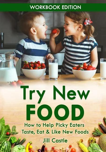 Try New Food: How to Help Picky Eaters Taste, Eat & Like New Foods - Paperback