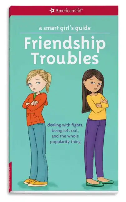 A Smart Girl's Guide: Friendship Troubles: Dealing with Fights, Being Left Out & the Whole Popularity Thing - Paperback